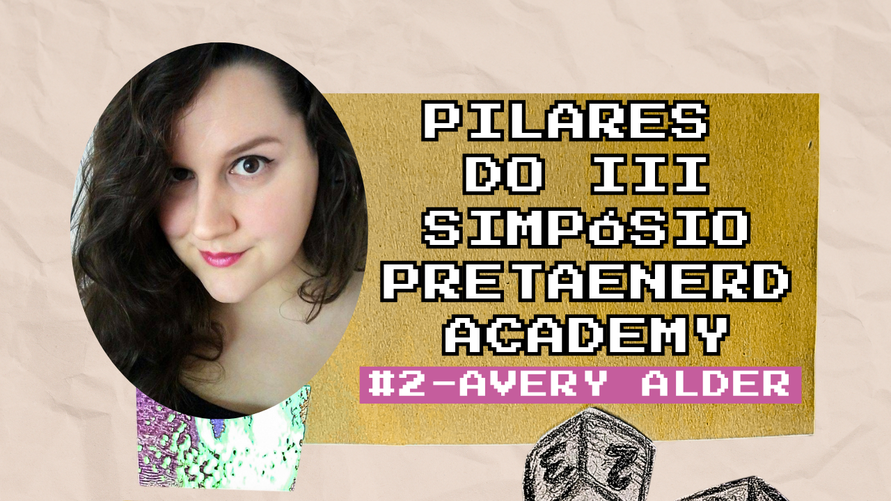 Pilares do III Simpósio Preta e Nerd Academy: Avery Alder